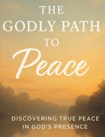Godly Path to Peace: Discovering True Peace in God’s Presence Journal B0FQV9RLSR Book Cover