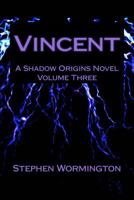 Vincent: A Shadow Origins Novel: Volume Three 1502533693 Book Cover