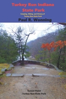 Turkey Run Indiana State Park: Hiking, Canoeing and Covered Bridges in Parke County (Indiana State Park Travel Guide Series) B089CV89Y7 Book Cover