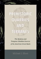 Prehistoric Quarries and Terranes: The Modena and Tempiute Obsidian Sources of the American Great Basin 1647690102 Book Cover