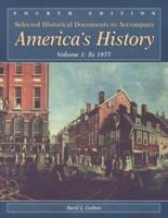 Selected Historical Documents to Accompany America's History: Volume 1: To 1877 0312193882 Book Cover