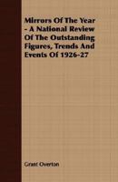 Mirrors Of The Year - A National Review Of The Outstanding Figures, Trends And Events Of 1926-27 1179423941 Book Cover