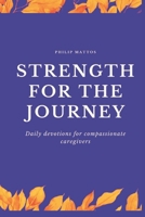 Strength for the Journey: Daily devotions for compassionate caregivers B0DQ11LVBJ Book Cover