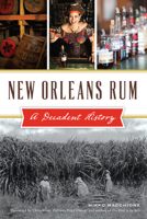 New Orleans Rum: A Decadent History 1467136840 Book Cover