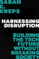 Harnessing Disruption: Building the Tech Future Without Breaking Society 0197803768 Book Cover