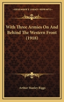 With Three Armies on and Behind the Western Front 1165159821 Book Cover