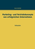 Marketing- und Vertriebskonzepte von erfolgreichen Unternehmen: Fallstudien (German Edition) 3751933212 Book Cover