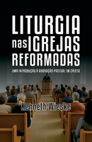 Liturgia nas Igrejas Reformadas: Uma Introdução à Adoração Pactual em Cristo (Portuguese Edition) B0FNWG4S6Q Book Cover
