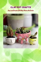 Clay Pot Crafts: Easy and Creative DIY Clay Flower Pot Crafts B09T61XH5R Book Cover