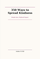 350 Ways to Spread Kindness B0H3FXKMC9 Book Cover