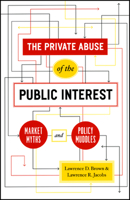 The Private Abuse of the Public Interest: Market Myths and Policy Muddles (Chicago Studies in American Politics) 0226076431 Book Cover