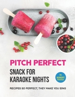 Pitch Perfect – Snack for Karaoke Nights: Recipes So Perfect, They Make You Sing B099BV5SSF Book Cover
