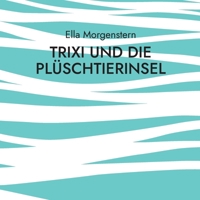 Trixi und die Plüschtierinsel 3753471984 Book Cover