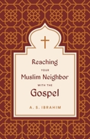 Reaching Your Muslim Neighbor with the Gospel 1433582023 Book Cover
