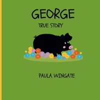 GEORGE: True Story About A PIG B0DY7PT6CX Book Cover