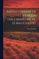 Annali Urbani Di Venezia Dall'anno 810 Al 12 Maggio 1797 1022499300 Book Cover