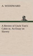 A Review of Uncle Tom's Cabin; Or, an Essay on Slavery 1533339651 Book Cover