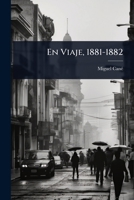 En Viaje, 1881-1882 (Spanish Edition) 1023712458 Book Cover