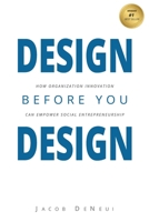 Design Before You Design: How Organization Innovation Can Empower Social Entrepreneurship 1795232943 Book Cover