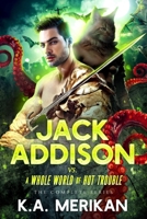 Jack Addison vs. a Whole World of Hot Trouble - The Complete Series 1689771577 Book Cover