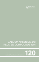 Gallium Arsenide and Related Compounds 1991, Proceedings of the Eighteenth Int Symposium, 9-12 September 1991, Seattle, USA 0367402890 Book Cover