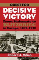 Quest for Decisive Victory: From Stalemate to Blitzkrieg in Europe, 1899-1940 0700616551 Book Cover