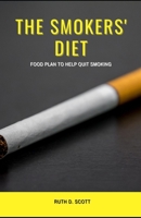 THE SMOKERS' DIET: Food Plan to Help Quit Smoking B0983KYTR3 Book Cover