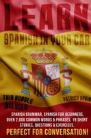 Learn Spanish in Your Car: This Bundle Includes: Spanish Grammar, Spanish for Beginners, Over 2,000 Common Words & Phrases, 19 Short Stories, Questions & Exercises. Perfect for Conversation! B08JLHQKKS Book Cover