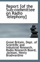 Report [of the Sub-committee on Radio Telephony] 1113298367 Book Cover