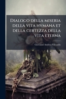 Dialogo della miseria della vita hvmana et della certezza della vita eterna 1149340843 Book Cover