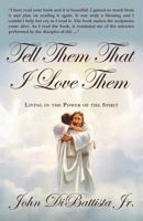 Tell Them That I Love Them: Living in the Power of the Spirit 1449737277 Book Cover