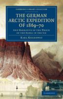 The German Arctic Expedition of 1869-70, and Narrative of the Wreck of the Hansa in the Ice 1017443238 Book Cover