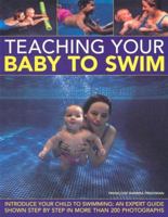 Teaching Your Baby to Swim: Introduce Your Child to Swimming: An Expert Guide Shown Step by Step in More than 200 Photographs 1843094606 Book Cover
