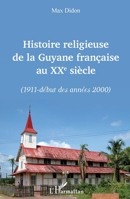 Histoire religieuse de la Guyane française au XXe siècle: (1911 - début des années 2000) (French Edition) 234319551X Book Cover