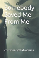 Somebody Saved Me From Me B0FTMGMW8B Book Cover