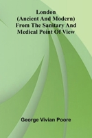 London (Ancient and Modern) from the Sanitary and Medical Point of View 9374121921 Book Cover