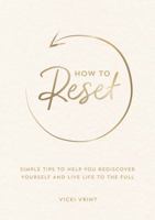 How to Reset: Simple Tips to Help You Rediscover Yourself and Live Life to the Full 1800071671 Book Cover