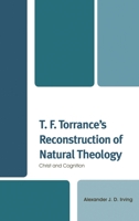 T. F. Torrance's Reconstruction of Natural Theology: Christ and Cognition 1793600511 Book Cover