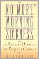 No More Morning Sickness: A Survival Guide for Pregnant Women (Plume) 0452269830 Book Cover