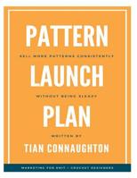 Pattern Launch Plan: Sell more patterns consistently without being sleazy 1986960285 Book Cover