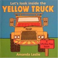 Let's Look Inside the Yellow Truck (Leslie, Amanda. Lift-the-Flap Book.) 0763601047 Book Cover