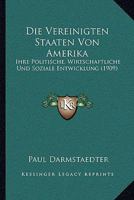 Die Vereinigten Staaten Von Amerika: Ihre Politische, Wirtschaftliche Und Soziale Entwicklung (1909) 1160727392 Book Cover