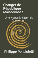 Changer de République Maintenant !: Une Nouvelle Façon de Gouverner ! (French Edition) B08GV97S2J Book Cover