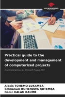 Practical guide to the development and management of computerized projects: Essential practices for Microsoft Project 2013 6206031160 Book Cover