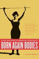 Born Again Bodies: Flesh and Spirit in American Christianity (California Studies in Food and Culture, 12) 0520242408 Book Cover