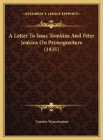 A Letter To Isaac Tomkins And Peter Jenkins On Primogeniture (1835) 0526534796 Book Cover