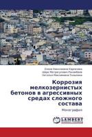 Korroziya Melkozernistykh Betonov V Agressivnykh Sredakh Slozhnogo Sostava 3847346911 Book Cover