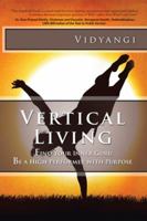 Vertical Living: Find Your Inner Guru Be a High Performer with Purpose 1482875497 Book Cover
