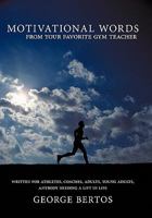 Motivational Words from Your Favorite Gym Teacher 1452099324 Book Cover