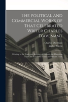 The Political and Commercial Works of That Celebrated Writer Charles D'avenant: Relating to the Trade and Revenue of England, the Plantation Trade, the East-India Trade and African Trade 1016713266 Book Cover